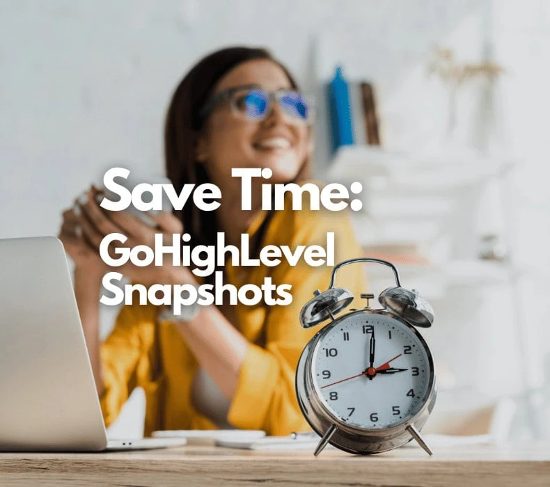 GoHighLevel Snapshots: A Comprehensive Guide to Saving Time and Boosting Productivity