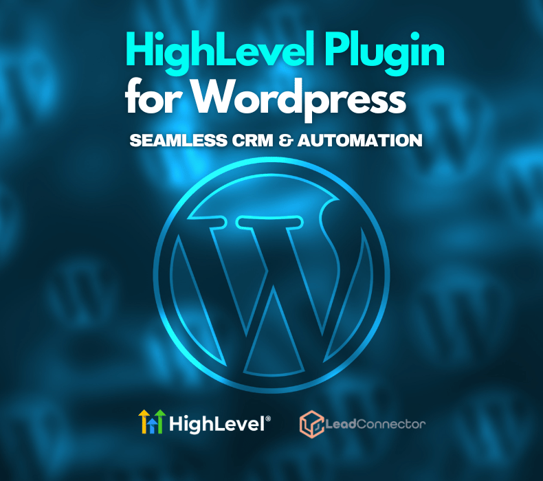 HighLevel’s LeadConnector WordPress Plugin 2.0: Seamless CRM Integration